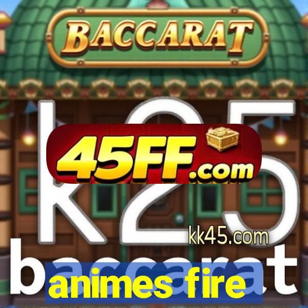 animes fire